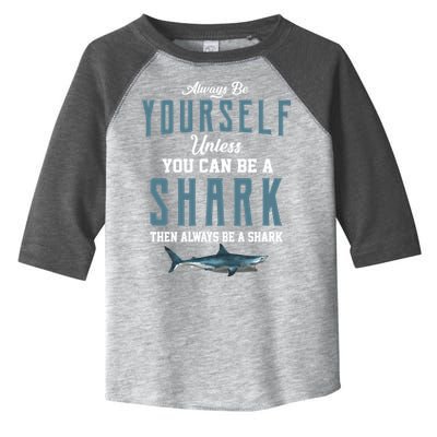 Always Be Yourself Unless You Can Be A Shark Toddler Fine Jersey T-Shirt