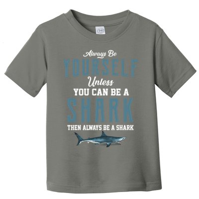 Always Be Yourself Unless You Can Be A Shark Toddler T-Shirt
