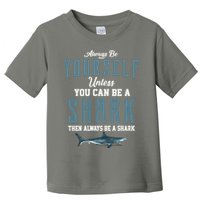 Always Be Yourself Unless You Can Be A Shark Toddler T-Shirt