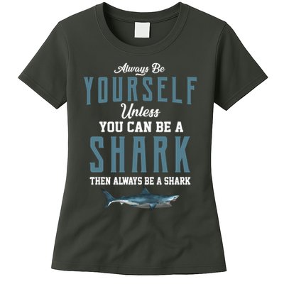 Always Be Yourself Unless You Can Be A Shark Womens T-Shirt