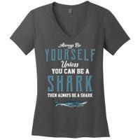 Always Be Yourself Unless You Can Be A Shark Women's V-Neck T-Shirt