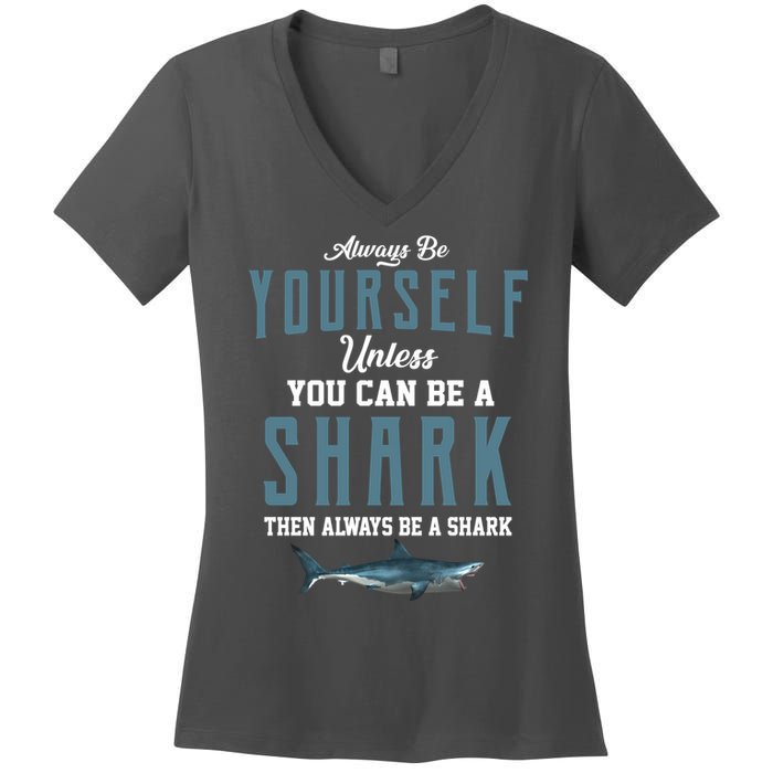 Always Be Yourself Unless You Can Be A Shark Women's V-Neck T-Shirt