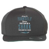 Always Be Yourself Unless You Can Be A Shark Wool Snapback Cap