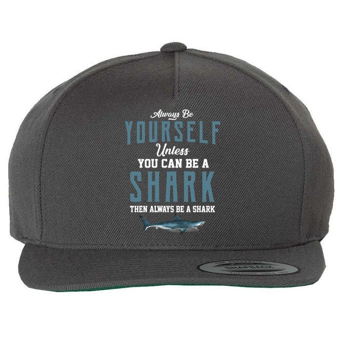 Always Be Yourself Unless You Can Be A Shark Wool Snapback Cap