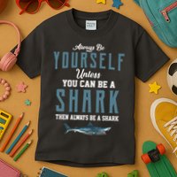 Always Be Yourself Unless You Can Be A Shark Kids T-Shirt