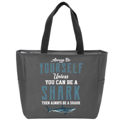 Always Be Yourself Unless You Can Be A Shark Zip Tote Bag