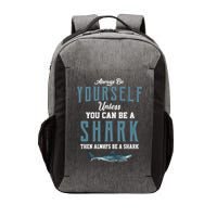 Always Be Yourself Unless You Can Be A Shark Vector Backpack