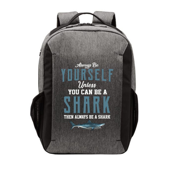 Always Be Yourself Unless You Can Be A Shark Vector Backpack