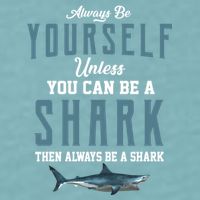 Always Be Yourself Unless You Can Be A Shark Sueded Cloud Jersey T-Shirt