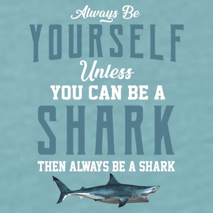 Always Be Yourself Unless You Can Be A Shark Sueded Cloud Jersey T-Shirt