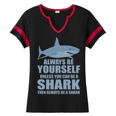 Always Be Yourself Unless You Can Be A Shark Funny Ladies Halftime Notch Neck Tee