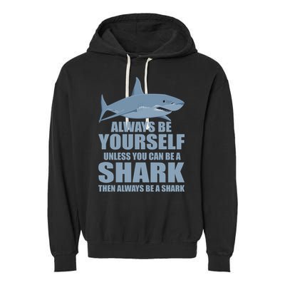 Always Be Yourself Unless You Can Be A Shark Funny Garment-Dyed Fleece Hoodie