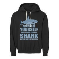 Always Be Yourself Unless You Can Be A Shark Funny Garment-Dyed Fleece Hoodie