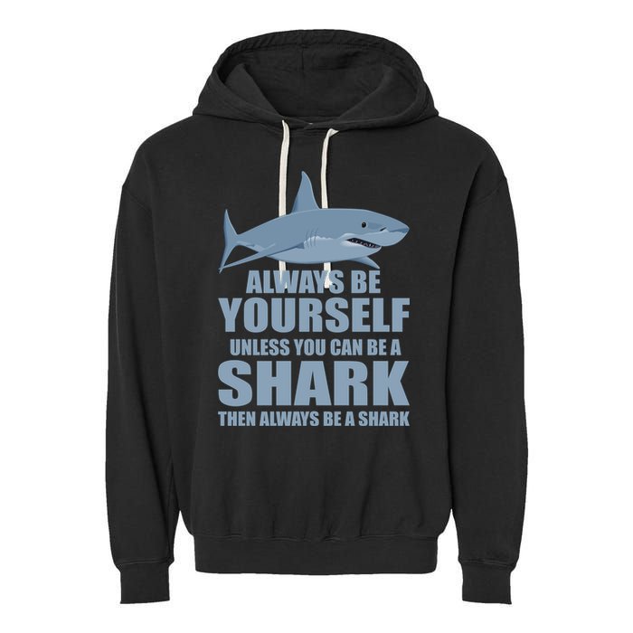 Always Be Yourself Unless You Can Be A Shark Funny Garment-Dyed Fleece Hoodie