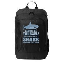 Always Be Yourself Unless You Can Be A Shark Funny City Backpack