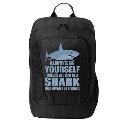 Always Be Yourself Unless You Can Be A Shark Funny City Backpack