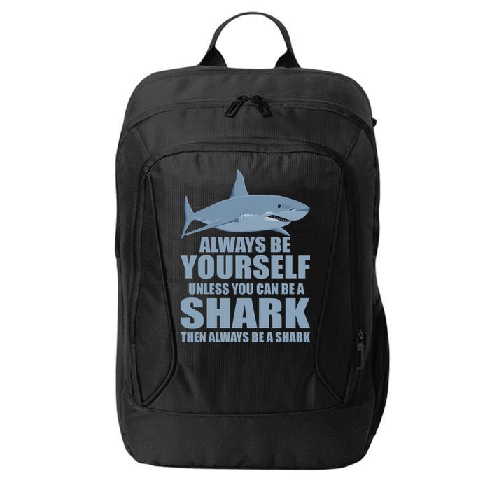 Always Be Yourself Unless You Can Be A Shark Funny City Backpack