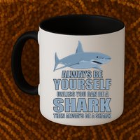 Always Be Yourself Unless You Can Be A Shark Funny Mug