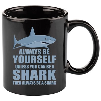 Always Be Yourself Unless You Can Be A Shark Funny 11oz C Handle Ceramic Mug