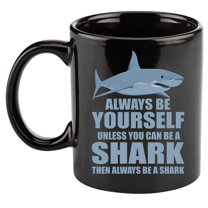 Always Be Yourself Unless You Can Be A Shark Funny 11oz C Handle Ceramic Mug