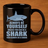Always Be Yourself Unless You Can Be A Shark Funny 11oz C Handle Ceramic Mug