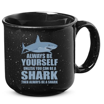 Always Be Yourself Unless You Can Be A Shark Funny 15oz Campfire Ceramic Mug