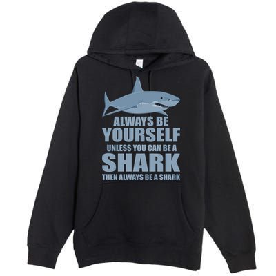 Always Be Yourself Unless You Can Be A Shark Funny Premium Pullover Hoodie