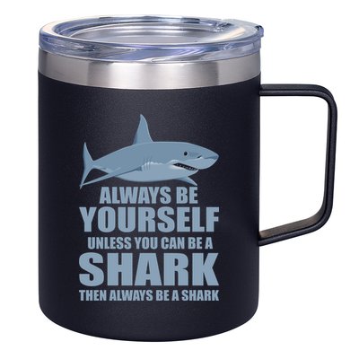 Always Be Yourself Unless You Can Be A Shark Funny 12oz Stainless Steel Coffee Mug