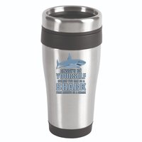 Always Be Yourself Unless You Can Be A Shark Funny 16oz Travel Tumbler