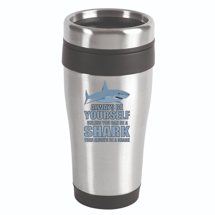 Always Be Yourself Unless You Can Be A Shark Funny 16oz Travel Tumbler