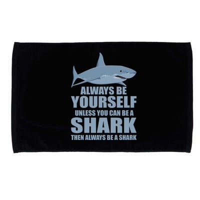 Always Be Yourself Unless You Can Be A Shark Funny Microfiber Hand Towel