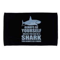 Always Be Yourself Unless You Can Be A Shark Funny Microfiber Hand Towel