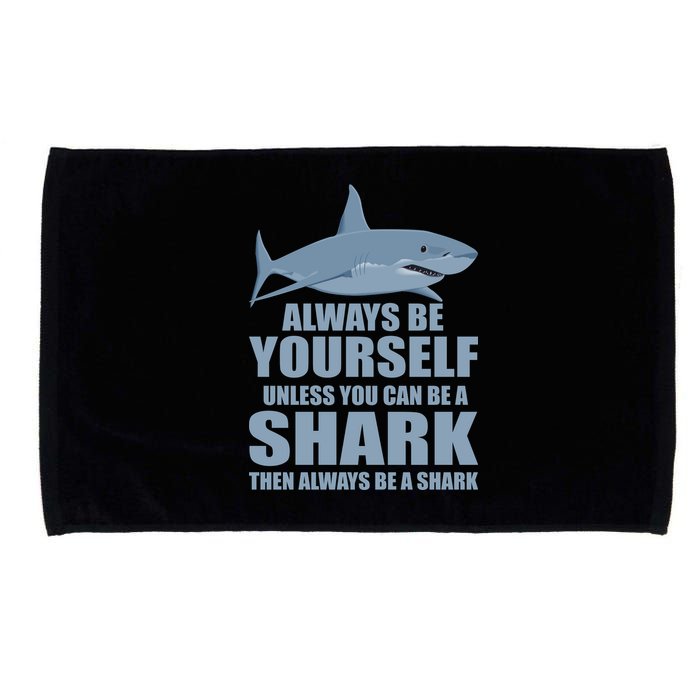 Always Be Yourself Unless You Can Be A Shark Funny Microfiber Hand Towel