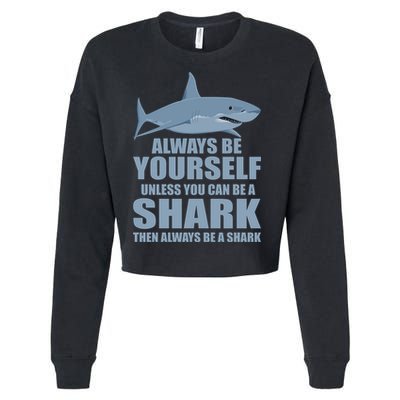 Always Be Yourself Unless You Can Be A Shark Funny Cropped Pullover Crew