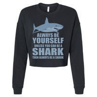 Always Be Yourself Unless You Can Be A Shark Funny Cropped Pullover Crew