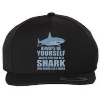 Always Be Yourself Unless You Can Be A Shark Funny Wool Snapback Cap