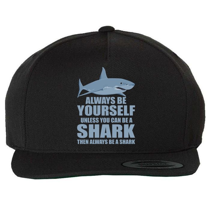 Always Be Yourself Unless You Can Be A Shark Funny Wool Snapback Cap