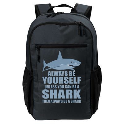 Always Be Yourself Unless You Can Be A Shark Funny Daily Commute Backpack