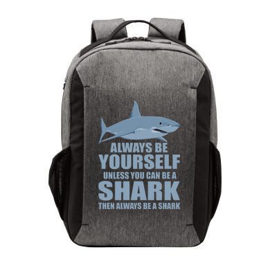 Always Be Yourself Unless You Can Be A Shark Funny Vector Backpack