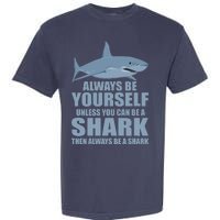 Always Be Yourself Unless You Can Be A Shark Funny Garment-Dyed Heavyweight T-Shirt