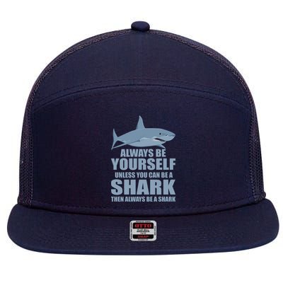 Always Be Yourself Unless You Can Be A Shark Funny 7 Panel Mesh Trucker Snapback Hat