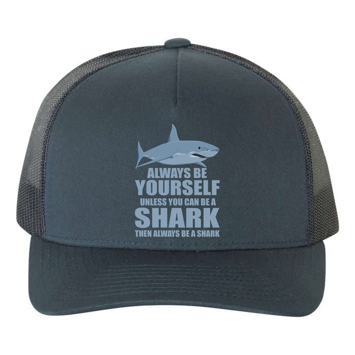 Always Be Yourself Unless You Can Be A Shark Funny Yupoong Adult 5-Panel Trucker Hat