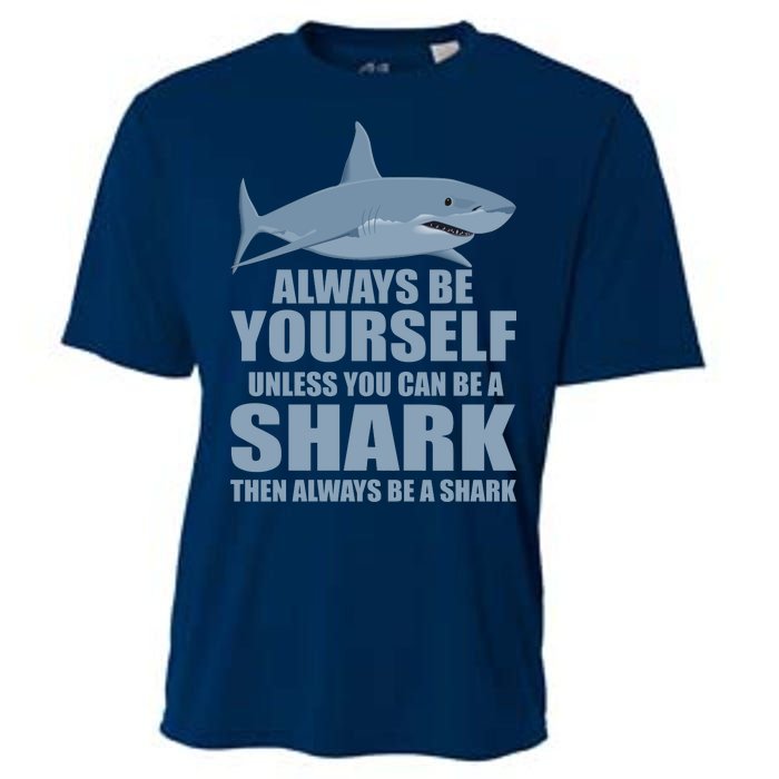 Always Be Yourself Unless You Can Be A Shark Funny Cooling Performance Crew T-Shirt