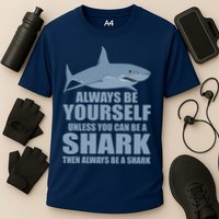 Always Be Yourself Unless You Can Be A Shark Funny Cooling Performance Crew T-Shirt