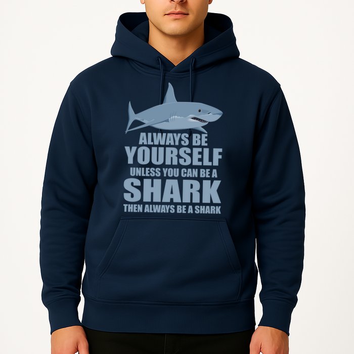 Always Be Yourself Unless You Can Be A Shark Funny Hoodie