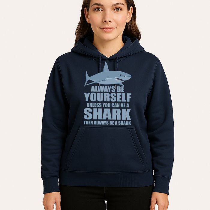 Always Be Yourself Unless You Can Be A Shark Funny Hoodie