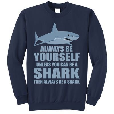 Always Be Yourself Unless You Can Be A Shark Funny Sweatshirt
