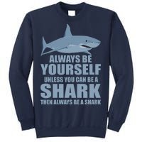 Always Be Yourself Unless You Can Be A Shark Funny Sweatshirt