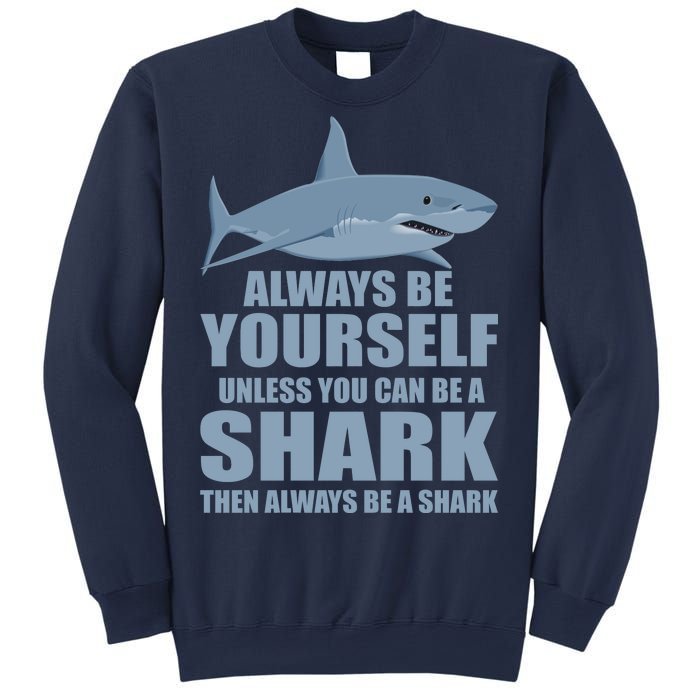 Always Be Yourself Unless You Can Be A Shark Funny Sweatshirt