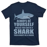 Always Be Yourself Unless You Can Be A Shark Funny T-Shirt